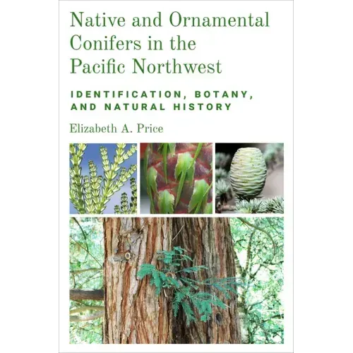 Native and Ornamental Conifers in the Pacific Northwest: Identification, Botany and Natural History