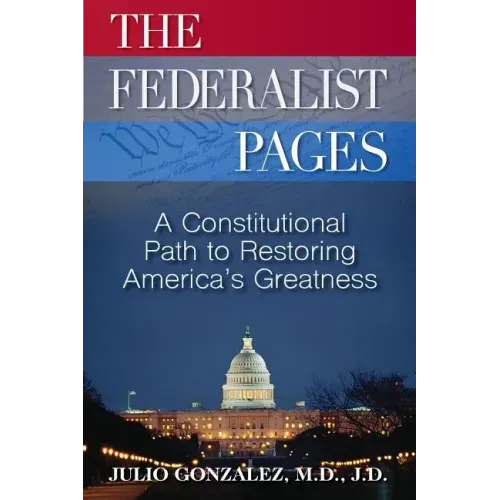 The Federalist Pages: A Constitutional Path to Restoring America's Greatness