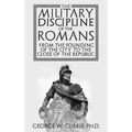 The Military Discipline of the Romans from the Founding of the City to the Close of the Republic