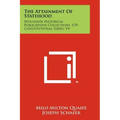 The Attainment of Statehood: Wisconsin Historical Publications Collections, V29, Constitutional Series, V4