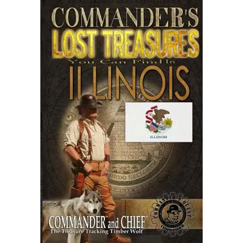 Commander's Lost Treasures You Can Find In Illinois: Follow the Clues and Find Your Fortunes!
