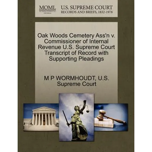 Oak Woods Cemetery Ass'n V. Commissioner of Internal Revenue U.S. Supreme Court Transcript of Record with Supporting Pleadings