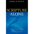 Scripture Alone: Exploring the Bible's Accuracy, Authority, and Authenticity