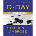 D-Day Illustrated Edition: June 6, 1944: The Climactic Battle of World War II