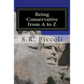 Being Conservative from A to Z: An Anthology and Guide for Busy Conservative-Minded People