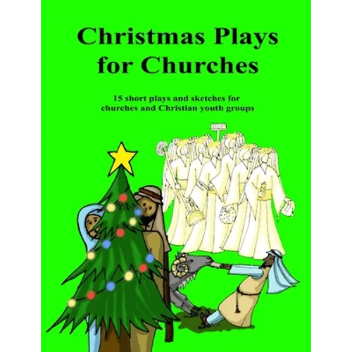 Christmas Plays for Churches: 15 short plays and sketches for churches and Christian youth groups
