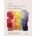 The Natural Dye Handbook: A Comprehensive Guide to Exploring Plant-Based Dyeing Techniques
