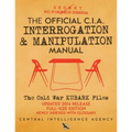 The Official CIA Interrogation & Manipulation Manual: The Cold War KUBARK Files - Updated 2014 Release, Full-Size Edition, Newly Indexed with Glossary