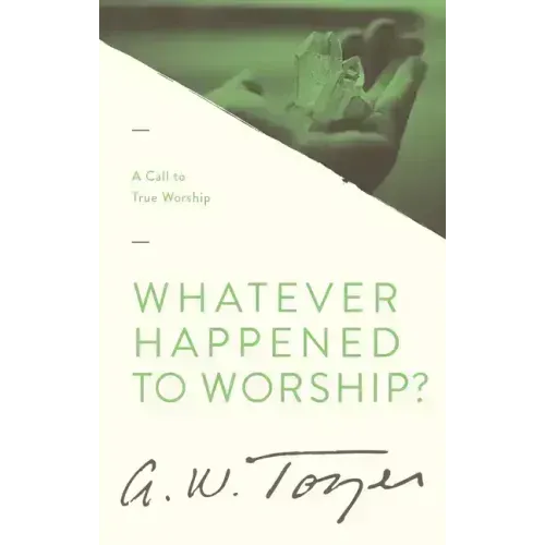 Whatever Happened to Worship?: A Call to True Worship