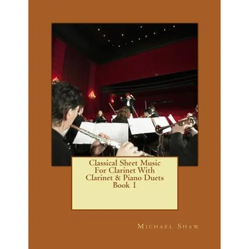Classical Sheet Music For Clarinet With Clarinet & Piano Duets Book 1: Ten Easy Classical Sheet Music Pieces For Solo Clarinet & Clarinet/Piano Duets
