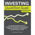 Investing QuickStart Guide - 2nd Edition: The Simplified Beginner's Guide to Successfully Navigating the Stock Market, Growing Your Wealth & Creating