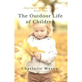 The Outdoor Life of Children: The Importance of Nature Study and Outside Activities