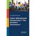A Study Guide for Fedor Mikhailovich Dostoevsky's "The Brothers Karamazov"