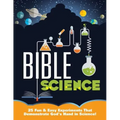 Bible Science: 25 Fun & Easy Experiments That Show God's Hand in Science