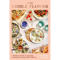 The Edible Flower: A Modern Guide to Growing, Cooking and Eating Edible Flowers