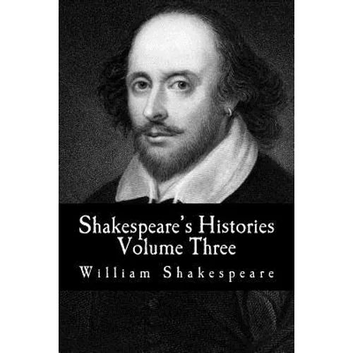 Shakespeare's Histories: Volume Three: (King Richard II, King Richard III)