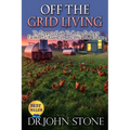 Off The Grid Living: Off The Grid Living The Prepper's Guide To Caring, Feeding & Facilities For Raising Organic Chickens At Home