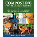 Composting for the Absolute Beginner: How to Improve Your Soil for Better Organic Gardening