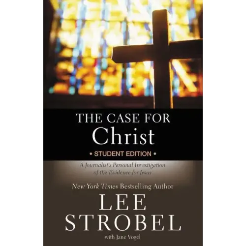 The Case for Christ Student Edition: A Journalist's Personal Investigation of the Evidence for Jesus