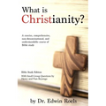 What is Christianity? Bible Study Edition: A concise, comprehensive, non-denominational, and understandable course of Biblical study
