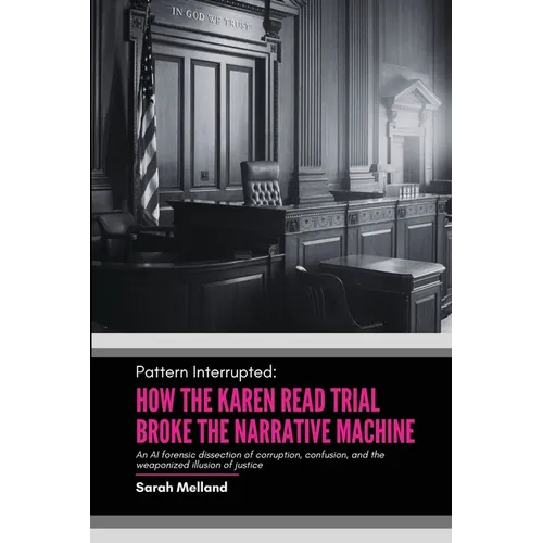 Pattern Interrupted: How the Karen Read Trial Broke The Narrative Machine