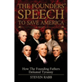 The Founders' Speech To Save America: How The Founding Fathers Defeated Tyranny