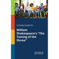 A Study Guide for William Shakespeare's "The Taming of the Shrew"