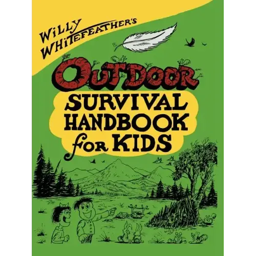 Willy Whitefeather's Outdoor Survival Handbook for Kids