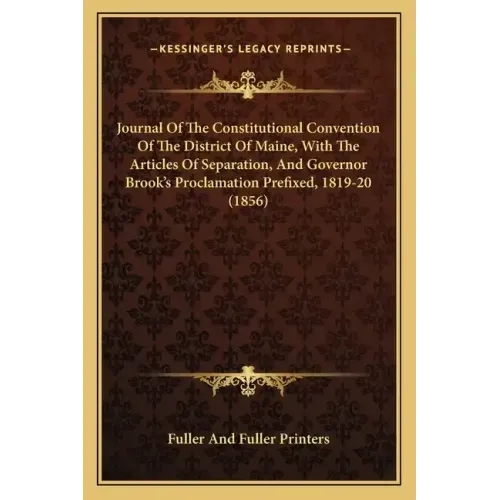Journal of the Constitutional Convention of the District of Maine, with the Articles of Separation, and Governor Brook's Proclamation Prefixed, 1819-2
