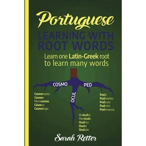 Portuguese: Learning With Root Words.: Learn one Latin-Greek root to learn many words. Boost your Portuguese vocabulary with Latin and Greek Roots!