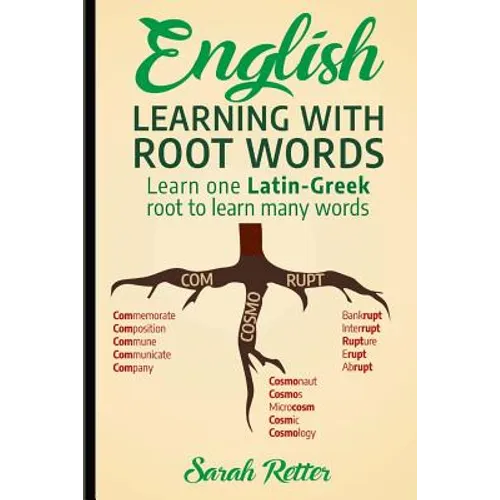 English: Learning with Root Words: Learn one Latin-Greek root to learn many words. Boost your English vocabulary with Latin and Greek Roots!
