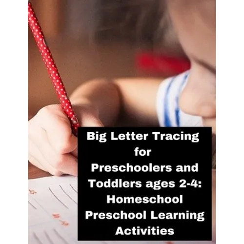 Big Letter Tracing for Preschoolers and Toddlers ages 2-4: Homeschool Preschool Learning Activities: Homeschool Preschool Learning Activities.. Child - Paperback