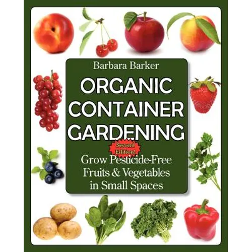 Organic Container Gardening: Grow Pesticide-Free Fruits and Vegetables in Small Spaces