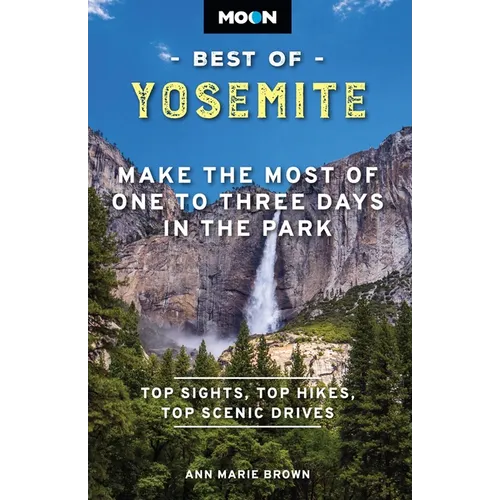 Moon Best of Yosemite: Make the Most of One to Three Days in the Park