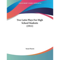 Two Latin Plays For High School Students (1911)