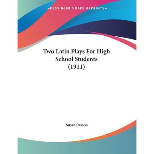 Two Latin Plays For High School Students (1911)