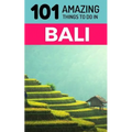 101 Amazing Things to Do in Bali: Bali Travel Guide