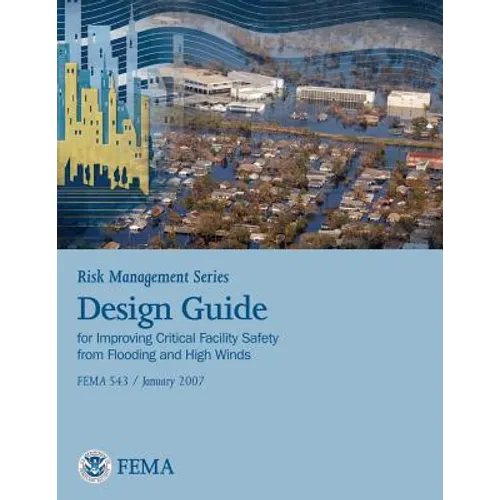 Risk Management Series: Design Guide for Improving Critical Facility Safety from Flooding and High Winds (Fema 543 / January 2007)