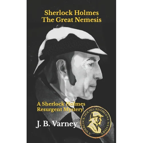 Sherlock Holmes The Great Nemesis: A Sherlock Holmes Resurgent Mystery