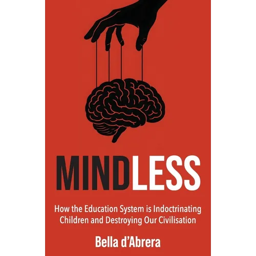 Mindless: How the Education System is Indoctrinating Children and Destroying our Civilisation