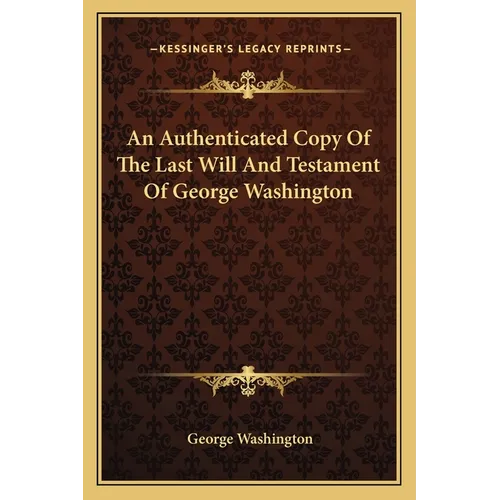 An Authenticated Copy Of The Last Will And Testament Of George Washington