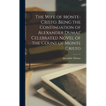 The Wife of Monte-Cristo. Being the Continuation of Alexander Dumas' Celebrated Novel of The Count of Monte Cristo