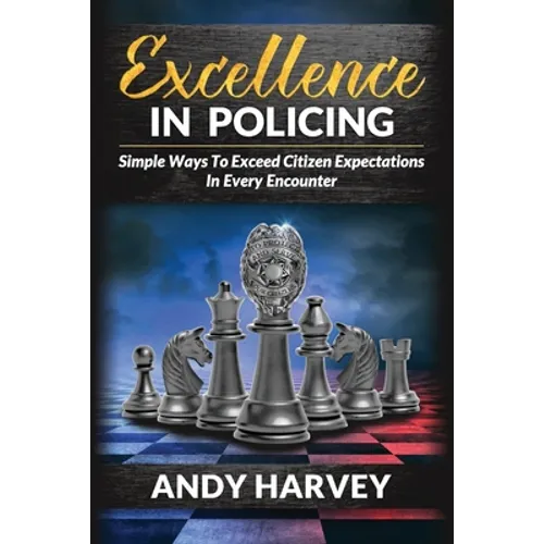 Excellence in Policing: Simple Ways to Exceed Citizen Expectations in Every Encounter