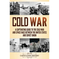 Cold War: A Captivating Guide to the Cold War and Space Race Between the United States and Soviet Union