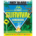 Andy McNab Ultimate Survival Handbook: Survive in the Wild, in the City and Online!