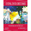 Flying into Christmas, Pop and Fiddle Duets for Two Cellos, Book One