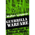 Guerrilla Warfare: A Historical and Critical Study