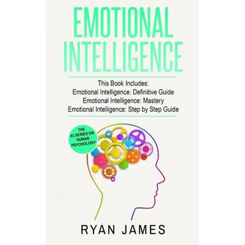 Emotional Intelligence: 3 Manuscripts - Emotional Intelligence Definitive Guide, Emotional Intelligence Mastery, Emotional Intelligence Comple