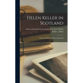 Helen Keller in Scotland: A Personal Record Written by Herself