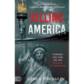 Killing America: Turning the Tide on the Tsunami of Darkness